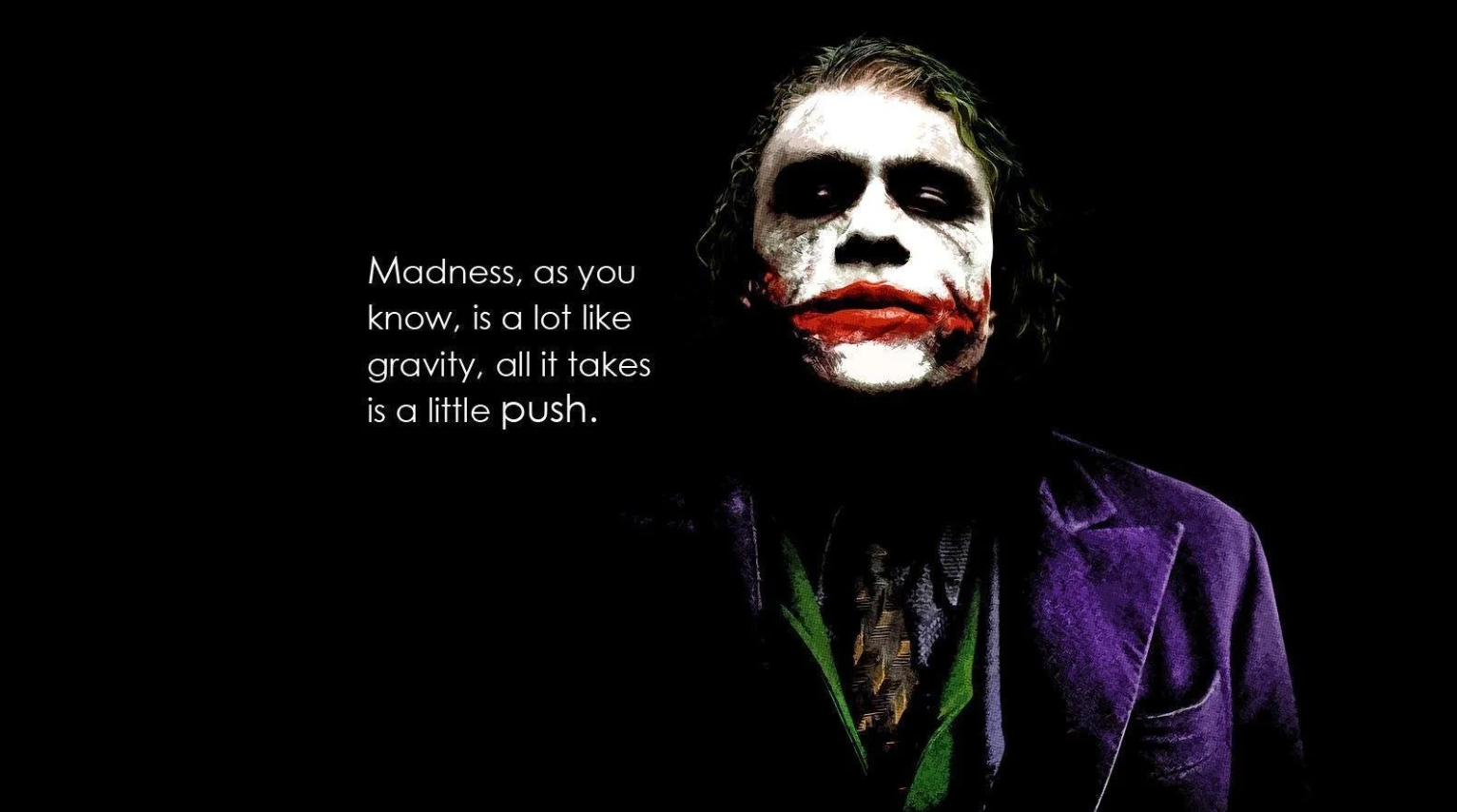 Madness, as you know, is a lot like gravity. All it takes is a single push.